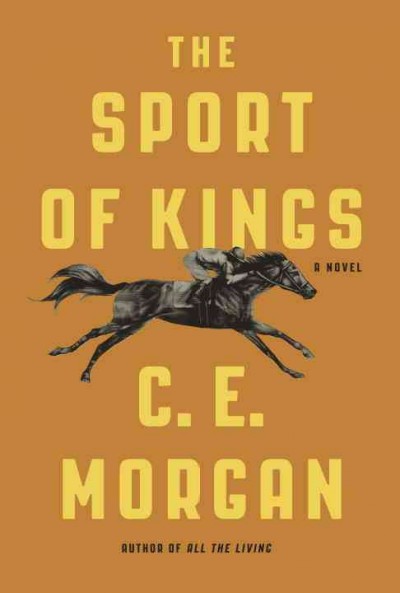 The sport of kings : a novel / C.E. Morgan.