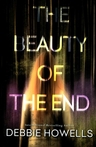 The beauty of the end / Debbie Howells.