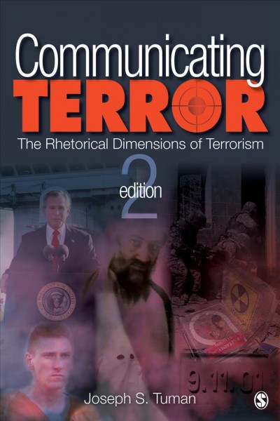 Communicating terror [electronic resource] : the rhetorical dimensions of terrorism / Joseph S. Tuman.