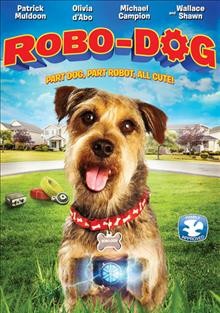 Robo-dog  [video recording (DVD)] / [directed by Jason Murphy].