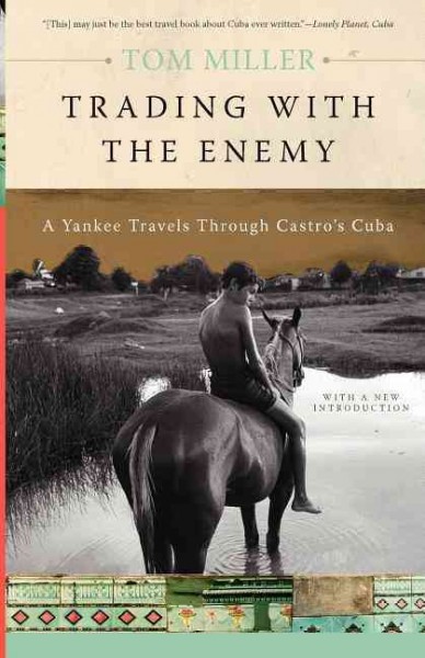 Trading with the enemy : a Yankee travels through Castro's Cuba / Tom Miller.