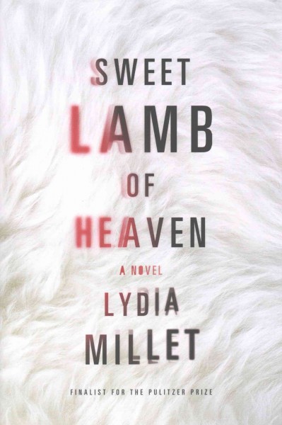 Sweet lamb of heaven : a novel / Lydia Millet.