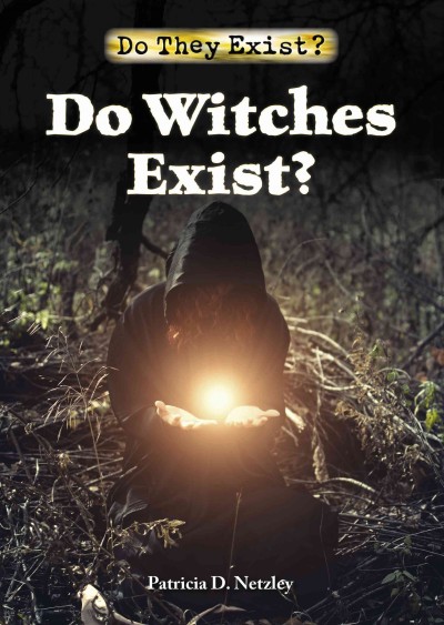 Do witches exist? / by Patricia D. Netzley.