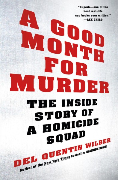 A good month for murder : the inside story of a homicide squad / Del Quentin Wilber.