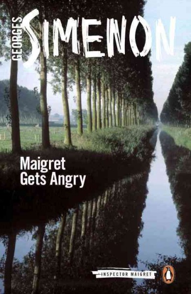 Maigret gets angry / Georges Simenon ; translated by Ros Schwartz.