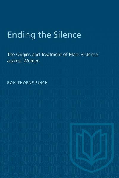 Ending the silence : the origins and treatment of male violence against women / Ron Thorne-Finch.