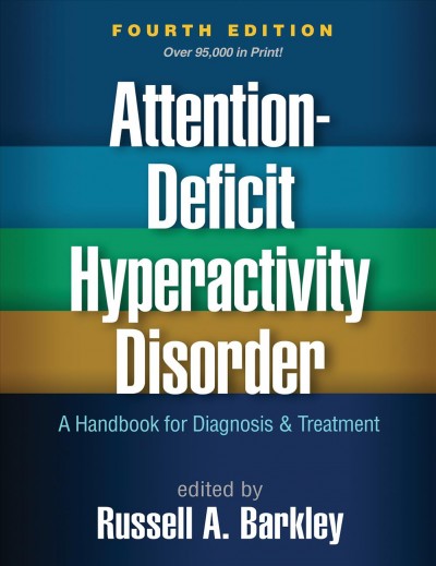 Attention-deficit hyperactivity disorder : a handbook for diagnosis and treatment / edited by Russell A. Barkley.