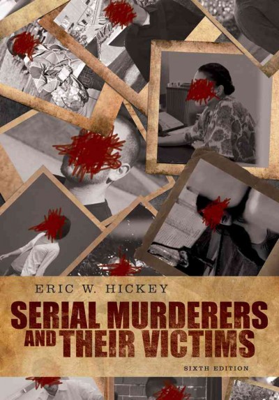 Serial murderers and their victims / Eric W Hickey.