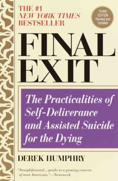 Final exit : the practicalities of self-deliverance and assisted sucide for the dying / Derek Humphry.