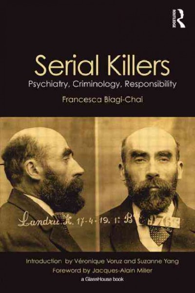 Serial killers : psychiatry, criminology, responsibility / Francesca Biagi-Chai ; with a foreword by Jacques-Alain Miller and an introduction by Veronique Voruz and Suzanne Yang.