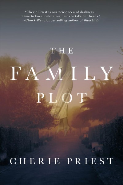 The family plot / Cherie Priest.