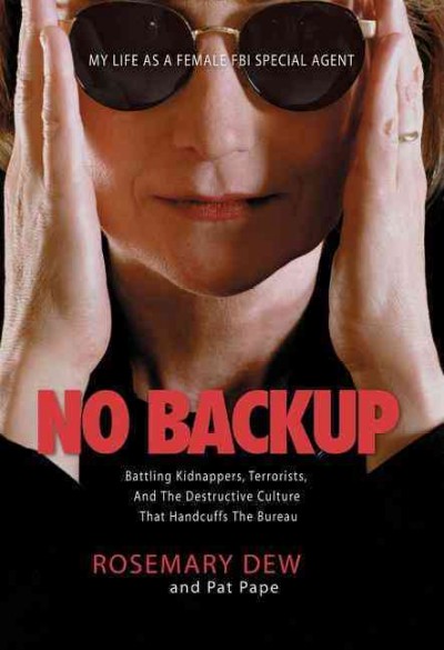 No backup : my life as a female FBI special agent / Rosemary Dew and Pat Pape.