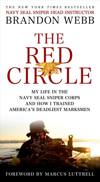The red circle : my life in the Navy Seal Sniper Corps and how I trained America's deadliest marksmen / Brandon Webb with John David Mann.