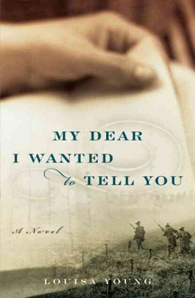 My dear, I wanted to tell you : a novel / Louisa Young.