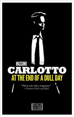 At the end of a dull day / Massimo Carlotto ; translated from the Italian by Antony Shugaar. 