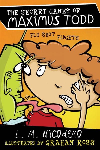 Flu shot fidgets / by L.M. Nicodemo ; illustrated by Graham Ross.