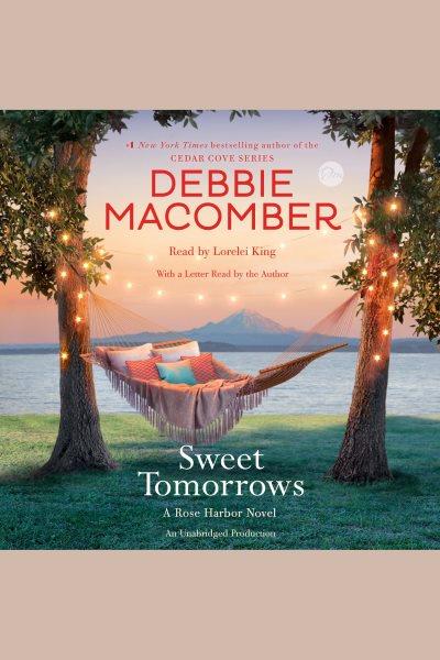 Sweet tomorrows [electronic resource] : A Rose Harbor Novel. Debbie Macomber.