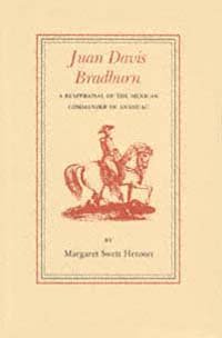 Juan Davis Bradburn : a reappraisal of the Mexican commander of Anahuac / by Margaret Swett Henson ; with the research assistance of John V. Clay.