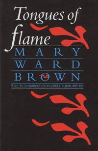 Tongues of flame / Mary Ward Brown ; with an introduction by Jerry Elijah Brown.