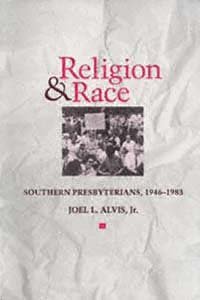 Religion & race : Southern Presbyterians, 1946-1983 / Joel L. Alvis, Jr.