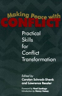 Making peace with conflict : practical skills for conflict transformation / edited by Carolyn Schrock-Shenk and Lawrence Ressler ; foreword by Noel Santiago ; introduction by Nancy Heisey.