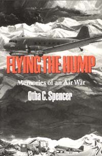 Flying the Hump : memories of an air war / Otha C. Spencer.