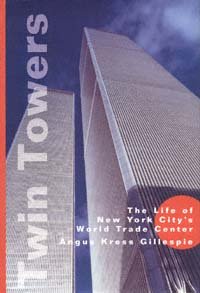 Twin towers : the life of New York City's World Trade Center / Angus Kress Gillespie.