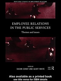 Employee relations in the public services : themes and issues / edited by Susan Corby and Geoff White.