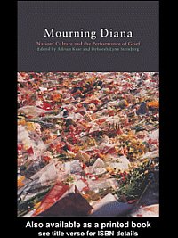 Mourning Diana : nation, culture and the performance of grief / edited by Adrian Kear and Deborah Lynn Steinberg.