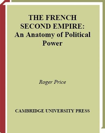 The French Second Empire : an anatomy of political power / by Roger Price.