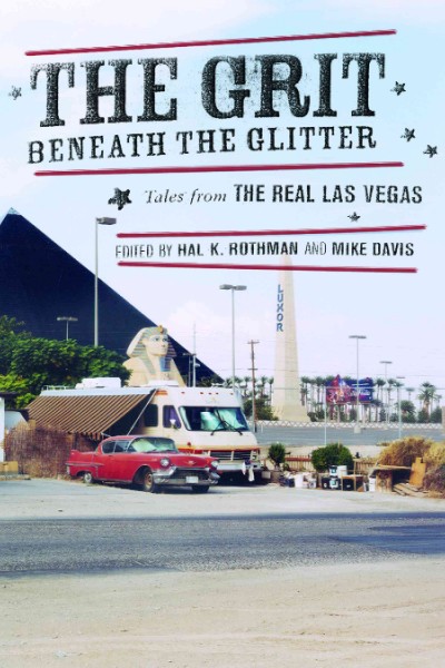 The grit beneath the glitter : tales from the real Las Vegas / edited by Hal K. Rothman and Mike Davis.