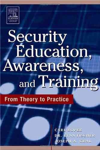 Security education, awareness, and training : from theory to practice / Carl Roper, Joseph Grau, Lynn Fischer.
