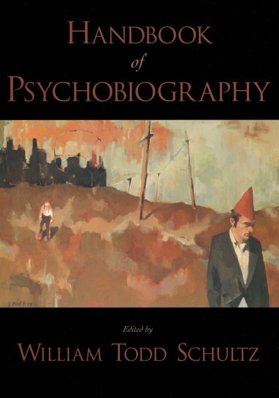 Handbook of psychobiography / edited by William Todd Schultz.