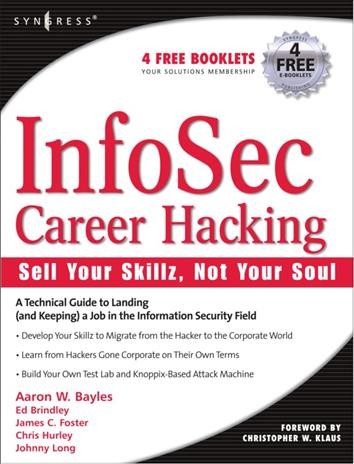 InfoSec career hacking : sell your skillz, not your soul / Aaron W. Bayles et al ; forward by Christopher W. Klaus.