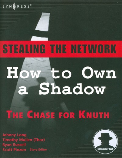Stealing the network : how to own a shadow / Johnny Long, Timothy (Thor) Mullen, Ryan Russell ; Scott Pinzon, story editor.