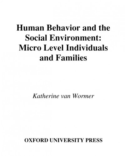 Human behavior and the social environment, micro level : individuals and families / Katherine van Wormer.