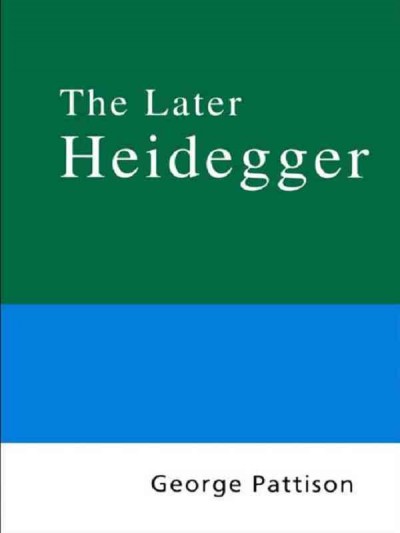 Routledge philosophy guidebook to the later Heidegger / George Pattison.