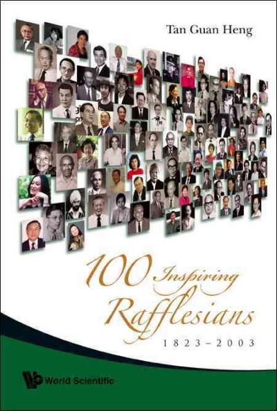 100 inspiring Rafflesians, 1823-2003 / Tan Guan Heng.