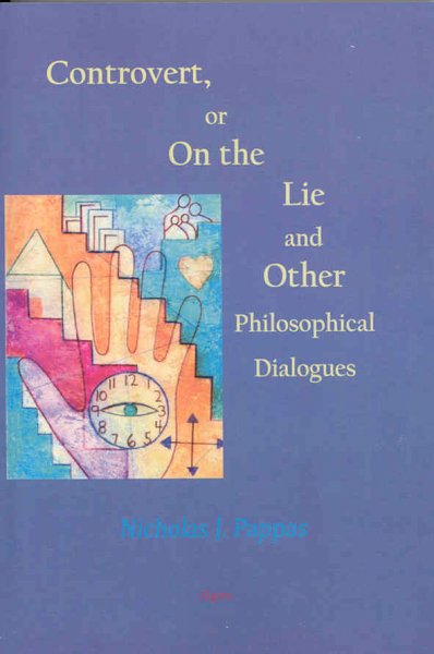 Controvert, or, On the lie : and other philosophical dialogues / Nicholas J. Pappas.