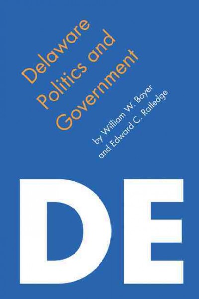 Delaware politics and government / William W. Boyer and Edward C. Ratledge.