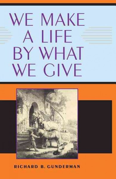 We make a life by what we give / Richard B. Gunderman.