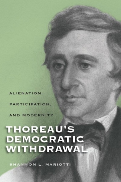 Thoreau's democratic withdrawal : alienation, participation, and modernity / Shannon L. Mariotti.