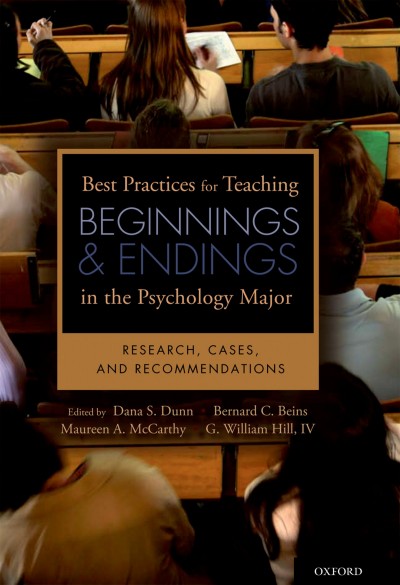 Best practices for teaching beginnings and endings in the psychology major : research, cases, and recommendations / edited by Dana S. Dunn [and others].