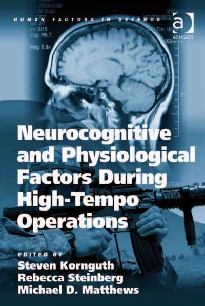 Neurocognitive and physiological factors during high-tempo operations / edited by Steven Kornguth, Rebecca Steinberg, & Michael D. Matthews.