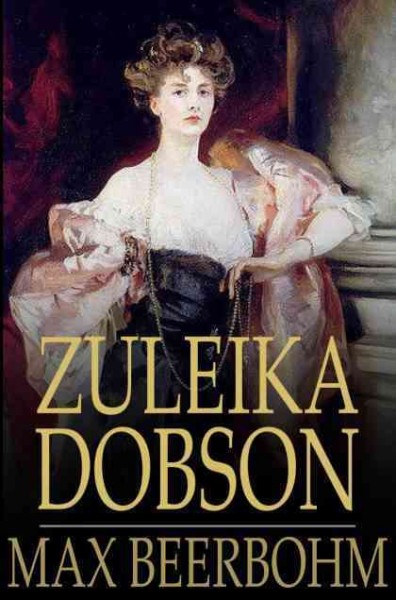 Zuleika Dobson : an Oxford love story / Max Beerbohm.
