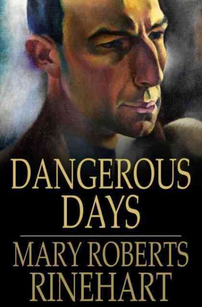 Dangerous days / Mary Roberts Rinehart.