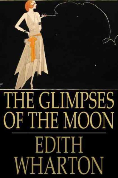 The glimpses of the moon / by Edith Wharton.