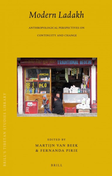 Modern Ladakh : anthropological perspectives on continuity and change / edited by Martijn van Beek and Fernanda Pirie.