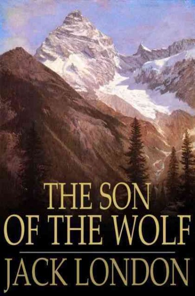 The son of the wolf / Jack London.