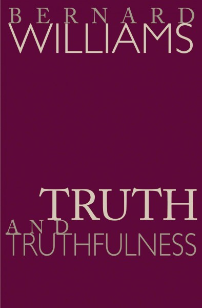 Truth & truthfulness : an essay in genealogy / Bernard Williams.